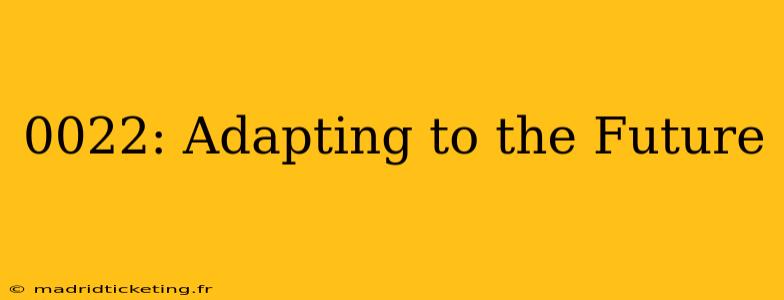 0022: Adapting to the Future