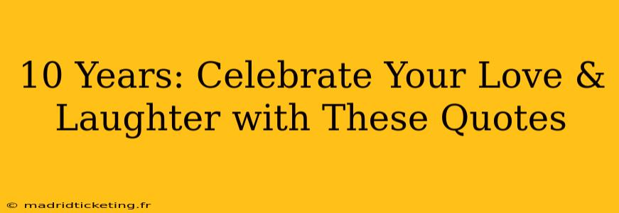 10 Years: Celebrate Your Love & Laughter with These Quotes