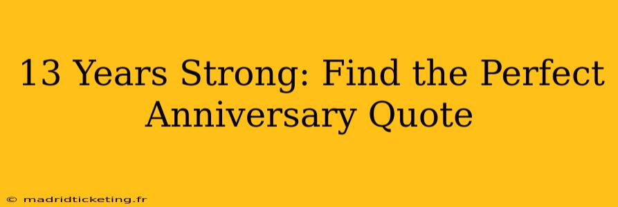 13 Years Strong: Find the Perfect Anniversary Quote