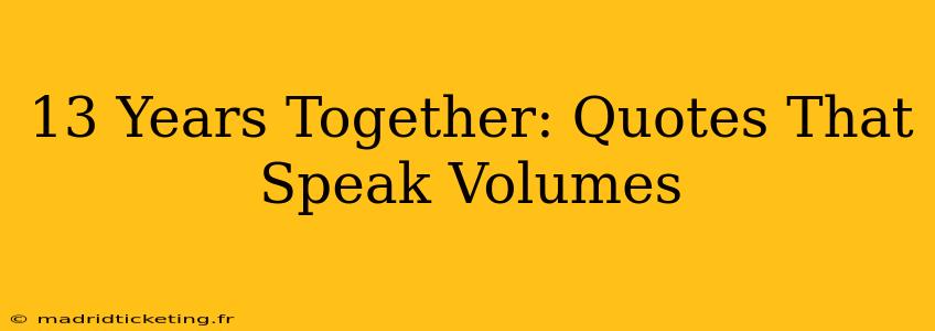 13 Years Together: Quotes That Speak Volumes