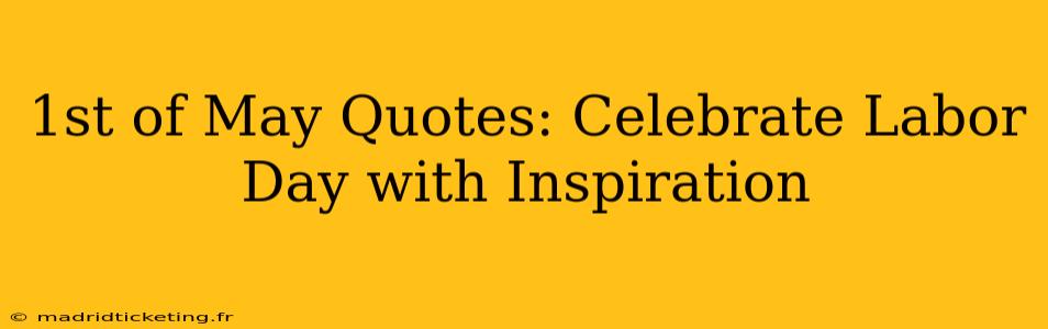 1st of May Quotes: Celebrate Labor Day with Inspiration