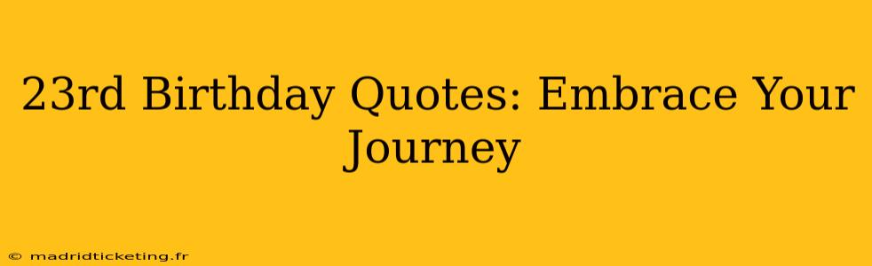 23rd Birthday Quotes: Embrace Your Journey