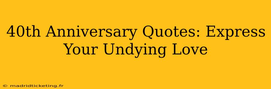 40th Anniversary Quotes: Express Your Undying Love