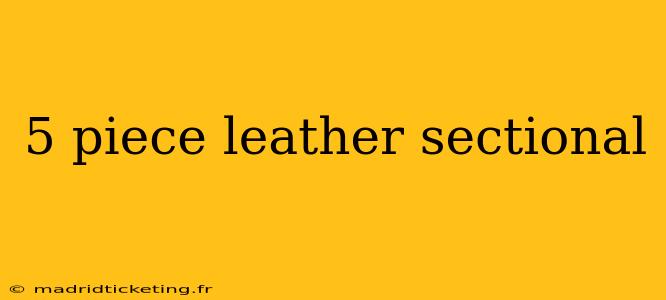 5 piece leather sectional