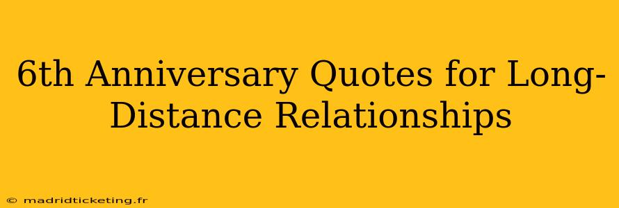 6th Anniversary Quotes for Long-Distance Relationships
