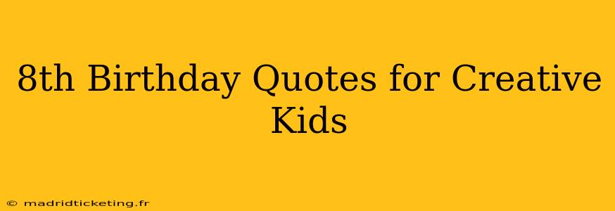 8th Birthday Quotes for Creative Kids