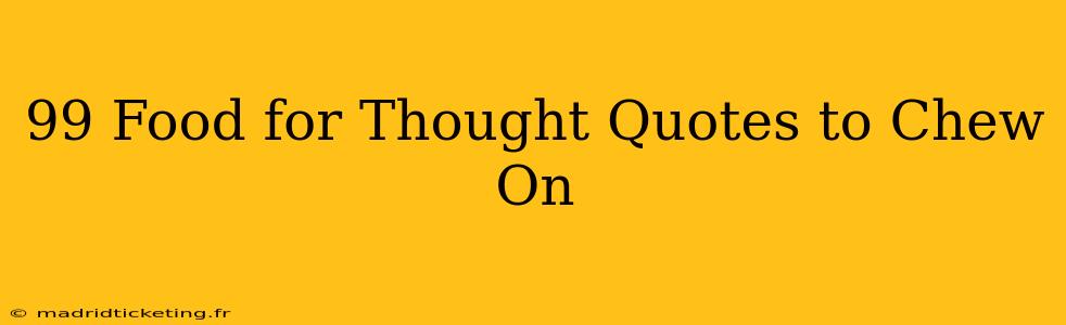 99 Food for Thought Quotes to Chew On