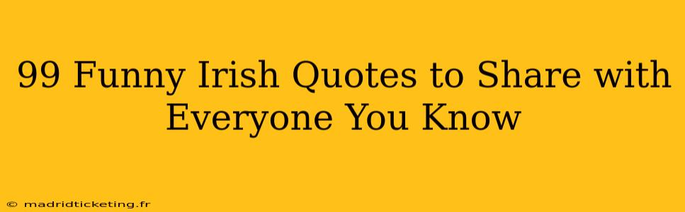 99 Funny Irish Quotes to Share with Everyone You Know