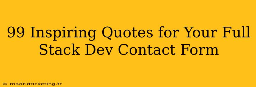 99 Inspiring Quotes for Your Full Stack Dev Contact Form