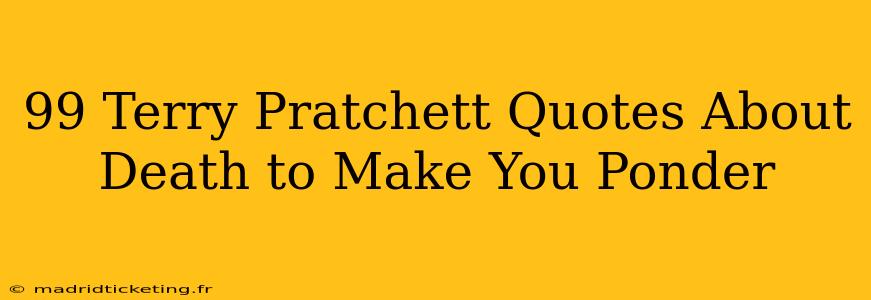 99 Terry Pratchett Quotes About Death to Make You Ponder