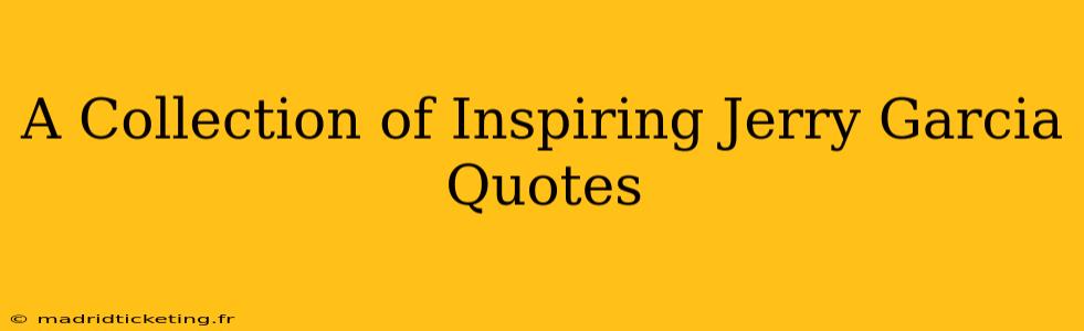 A Collection of Inspiring Jerry Garcia Quotes