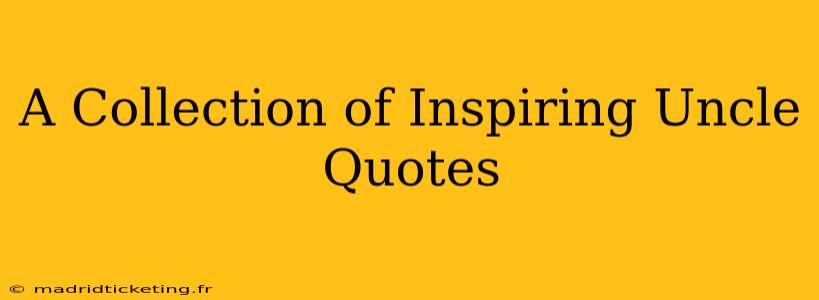 A Collection of Inspiring Uncle Quotes