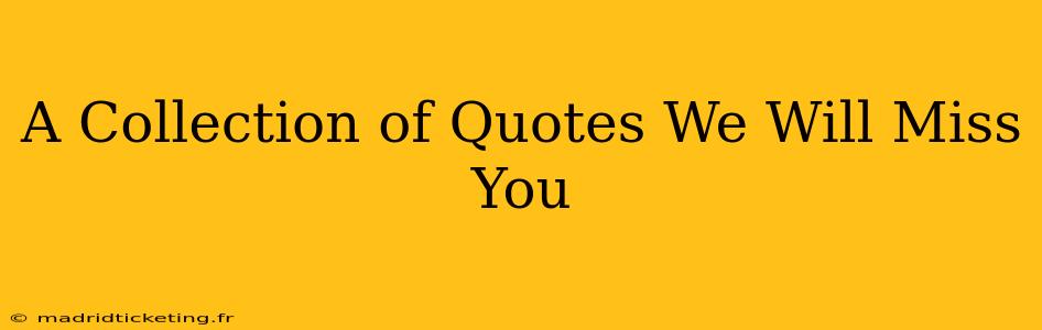 A Collection of Quotes We Will Miss You