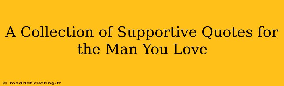 A Collection of Supportive Quotes for the Man You Love