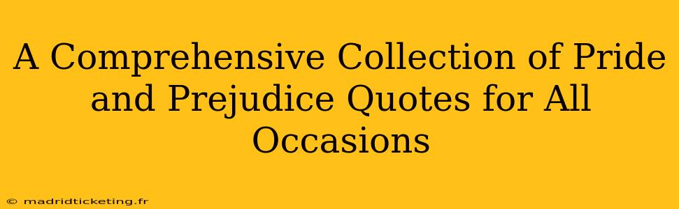 A Comprehensive Collection of Pride and Prejudice Quotes for All Occasions