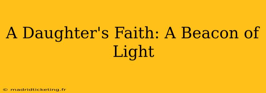 A Daughter's Faith: A Beacon of Light
