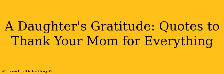 A Daughter's Gratitude: Quotes to Thank Your Mom for Everything