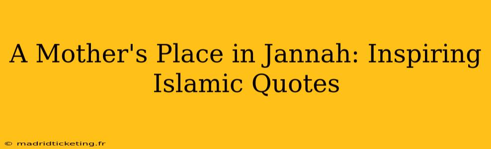 A Mother's Place in Jannah: Inspiring Islamic Quotes