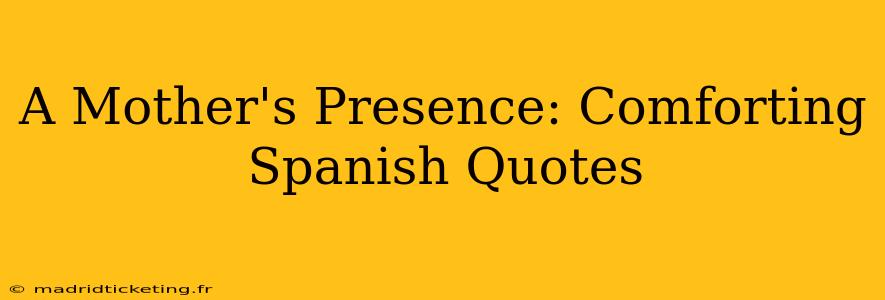 A Mother's Presence: Comforting Spanish Quotes