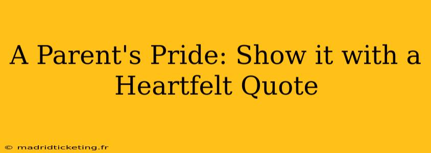 A Parent's Pride: Show it with a Heartfelt Quote
