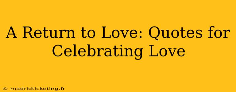 A Return to Love: Quotes for Celebrating Love