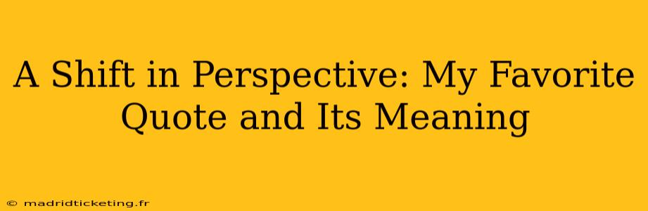 A Shift in Perspective: My Favorite Quote and Its Meaning
