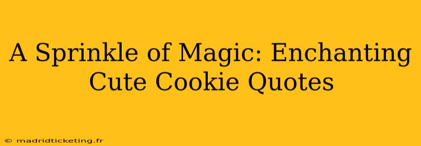 A Sprinkle of Magic: Enchanting Cute Cookie Quotes