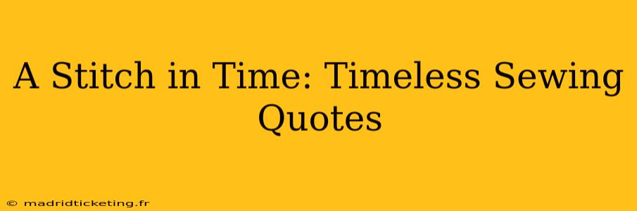A Stitch in Time: Timeless Sewing Quotes