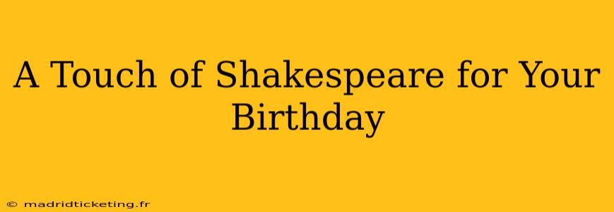 A Touch of Shakespeare for Your Birthday