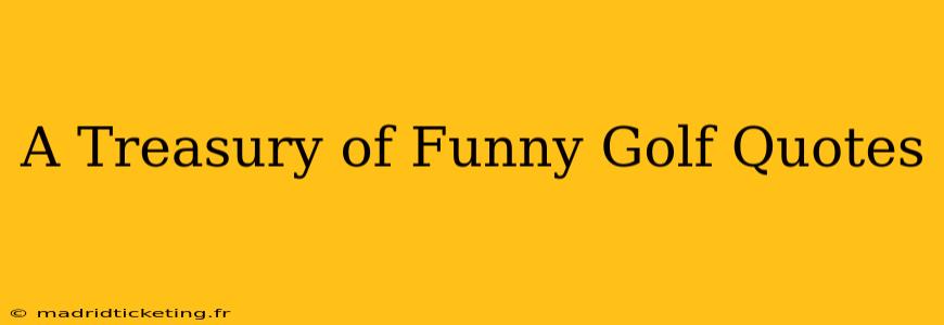 A Treasury of Funny Golf Quotes