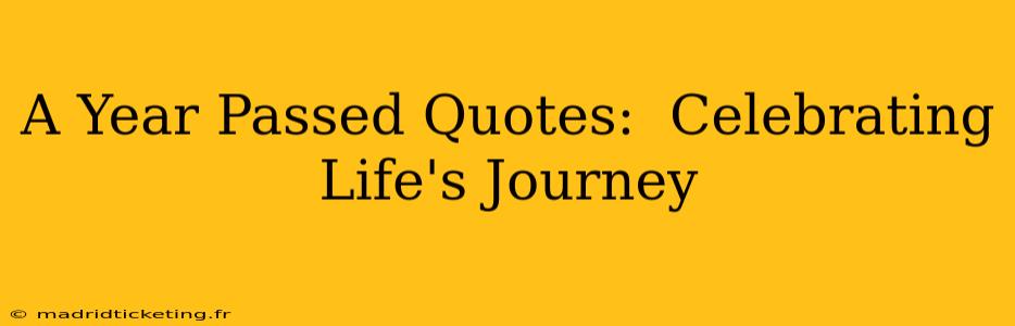 A Year Passed Quotes:  Celebrating Life's Journey