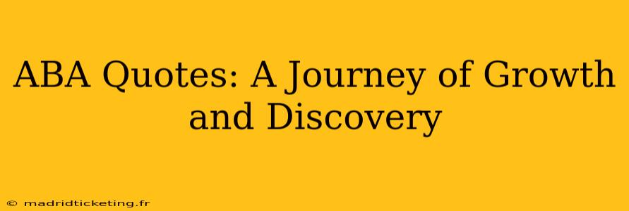 ABA Quotes: A Journey of Growth and Discovery