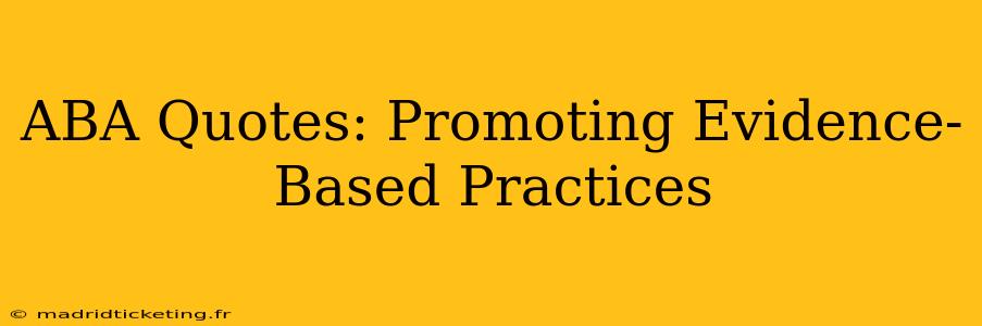 ABA Quotes: Promoting Evidence-Based Practices