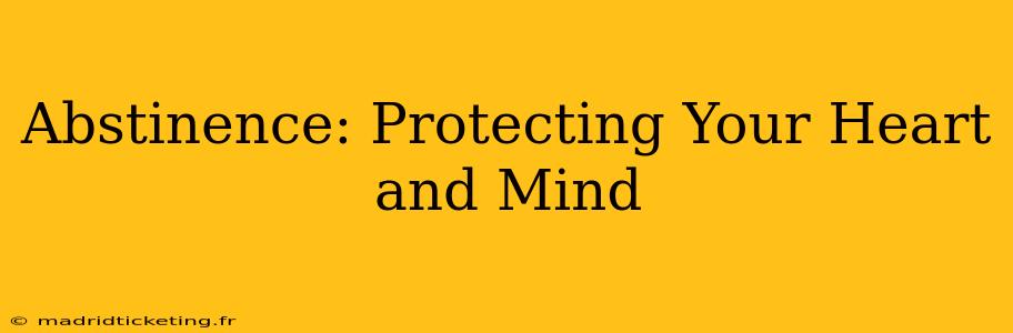 Abstinence: Protecting Your Heart and Mind