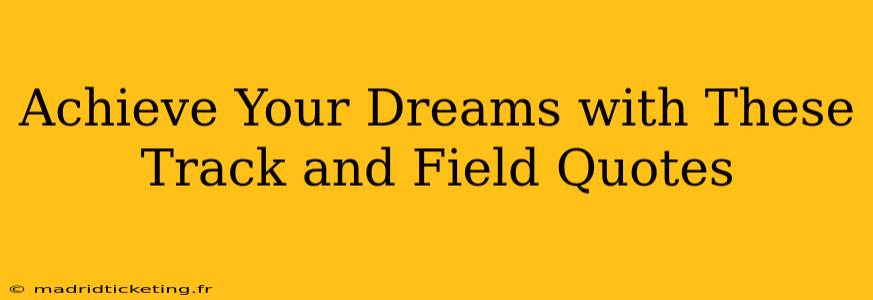 Achieve Your Dreams with These Track and Field Quotes