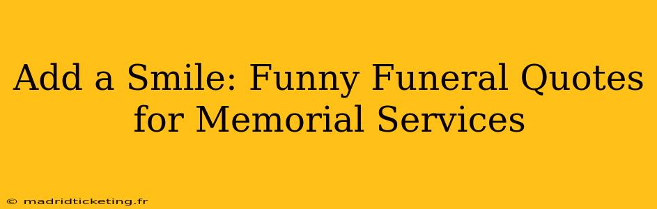 Add a Smile: Funny Funeral Quotes for Memorial Services