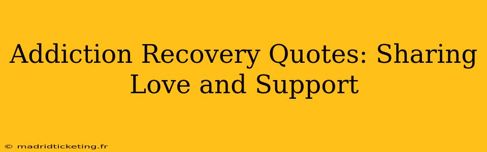 Addiction Recovery Quotes: Sharing Love and Support