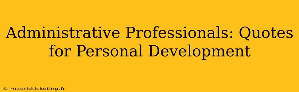 Administrative Professionals: Quotes for Personal Development