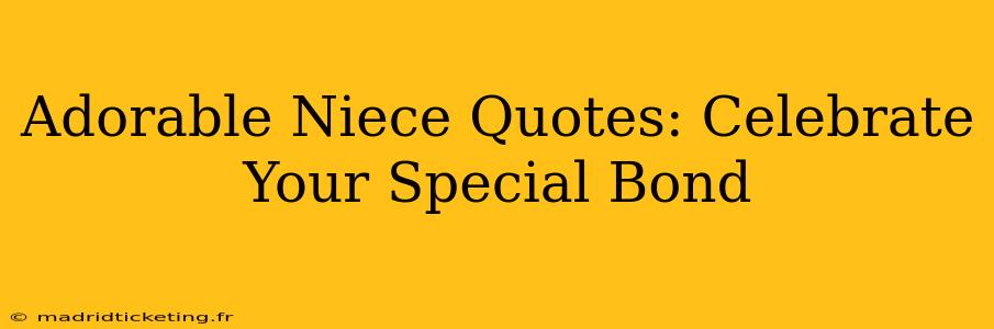 Adorable Niece Quotes: Celebrate Your Special Bond