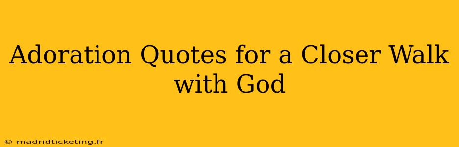 Adoration Quotes for a Closer Walk with God