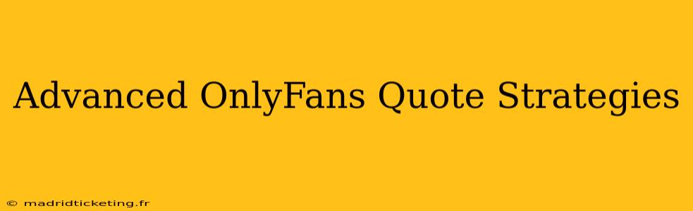 Advanced OnlyFans Quote Strategies