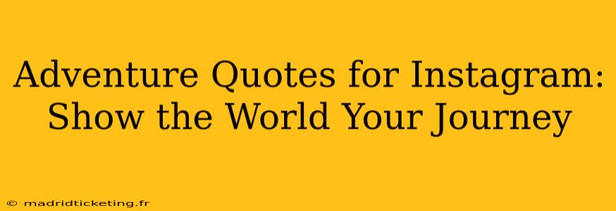 Adventure Quotes for Instagram:  Show the World Your Journey