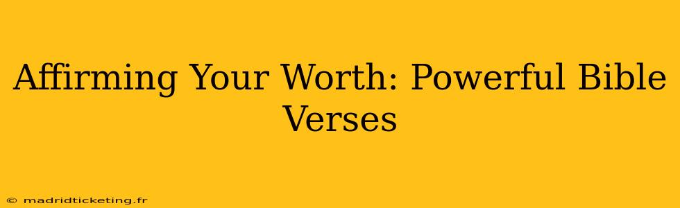 Affirming Your Worth: Powerful Bible Verses