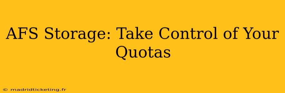 AFS Storage: Take Control of Your Quotas