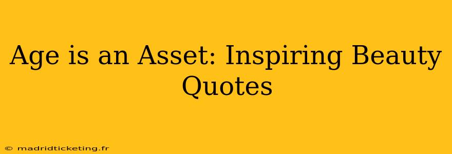 Age is an Asset: Inspiring Beauty Quotes