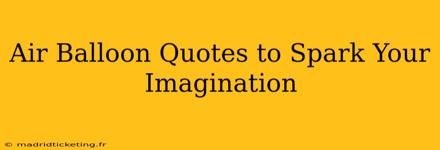 Air Balloon Quotes to Spark Your Imagination
