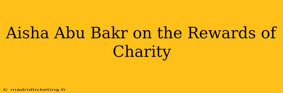 Aisha Abu Bakr on the Rewards of Charity