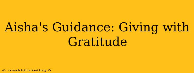 Aisha's Guidance: Giving with Gratitude