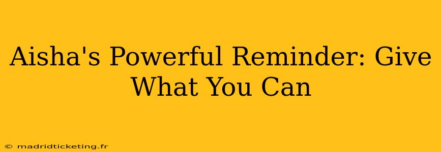 Aisha's Powerful Reminder: Give What You Can