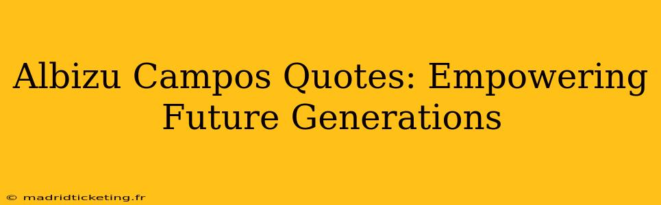 Albizu Campos Quotes: Empowering Future Generations